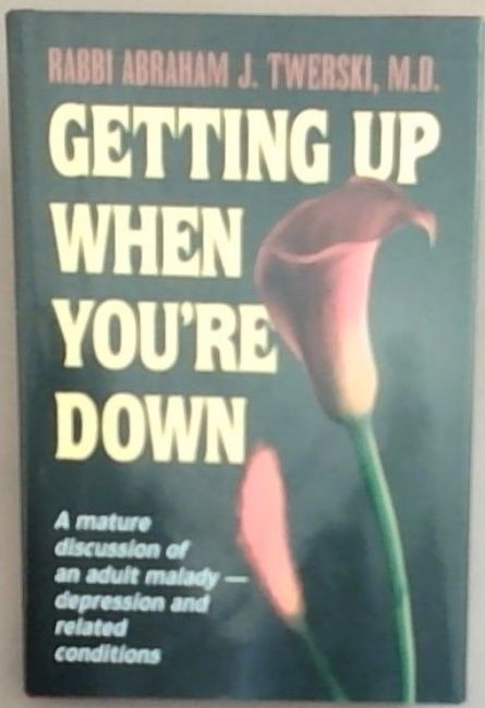 Getting Up When You're Down: A Mature Discussion of an Adult Malady - Depression and Related Conditions