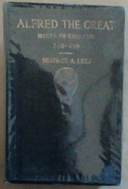 Alfred the Great: The Truth Teller Making of England 848-899