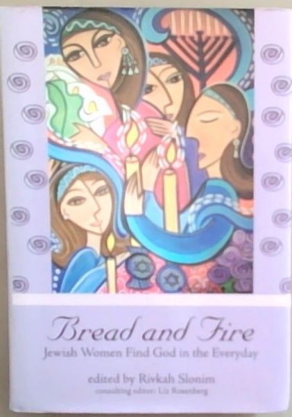 Bread and Fire: Jewish Women Find God in the Everyday