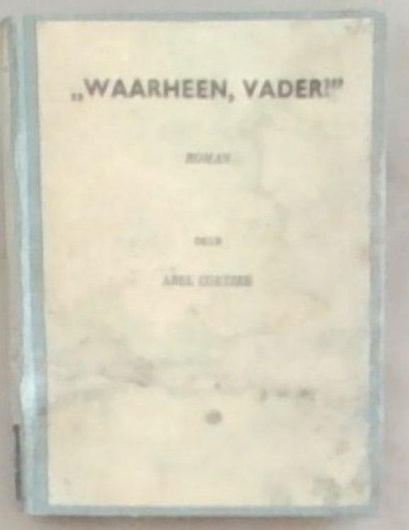 Waarheen, Vader [Roman]