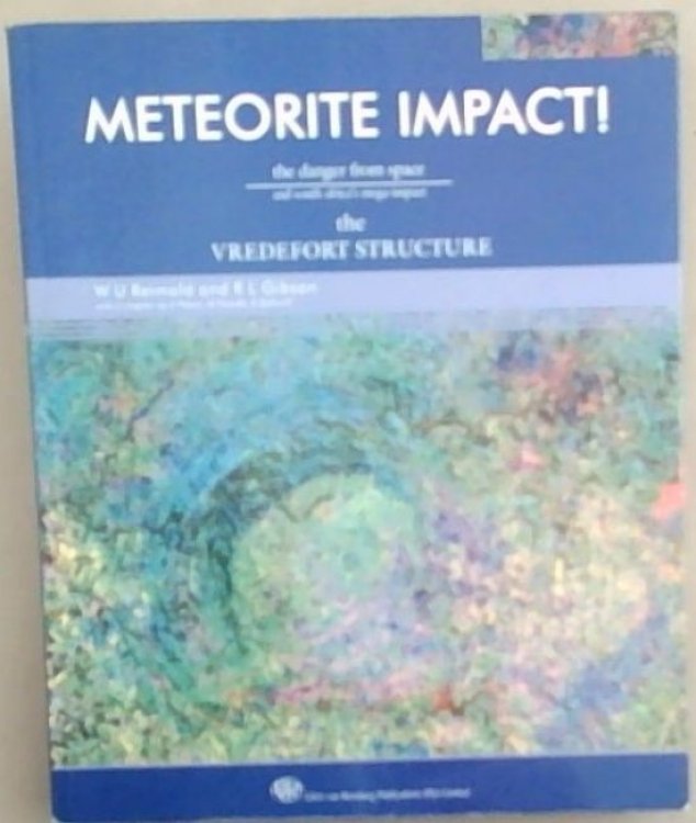Meteorite Impact ! The Danger from Space and The Vredefort Structure