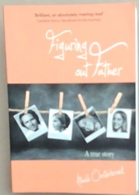 Figuring Out Father : A True Story