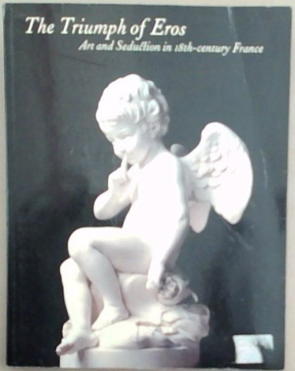 The Triumph of Eros, Art and Seduction in 18th Century France