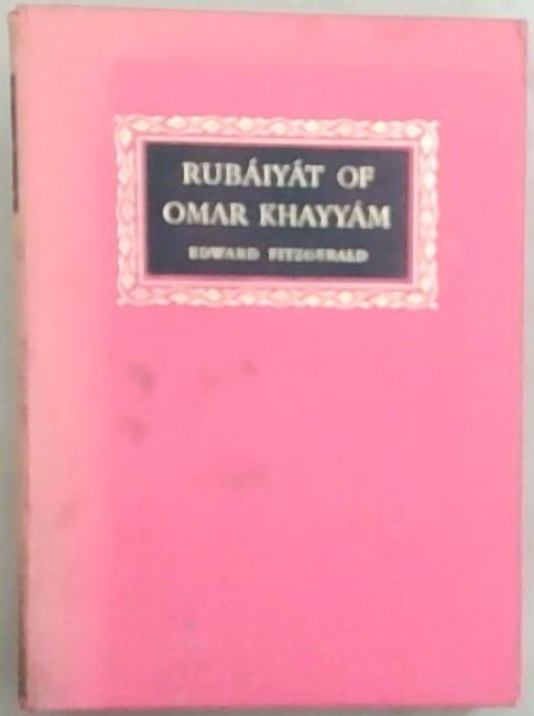 Image for Rubaiyat of Omar Khayyam ; rendered into English verse by Edward Fitzgerald Rubaiyat of Omar Khayyam ; rendered into English verse by Edward Fitzgerald