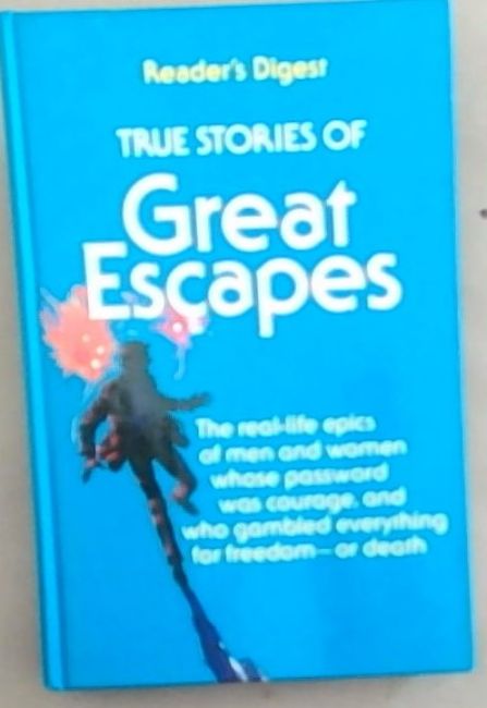 True Stories of Great Escapes: Volume 1