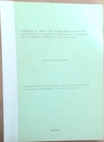 Commission of Inquiry into Alleged Irregularities and Misapplication of Property in Representative Authorities and the Central Authority of South West Africa, Eighth Interim Report. Control by the state over the prospecting and mining for, disposing of minerals in South West Africa : ANNEXURE
