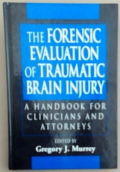 The Forensic Evaluation of Traumatic Brain Injury: A Handbook for Clinicians and Attorneys