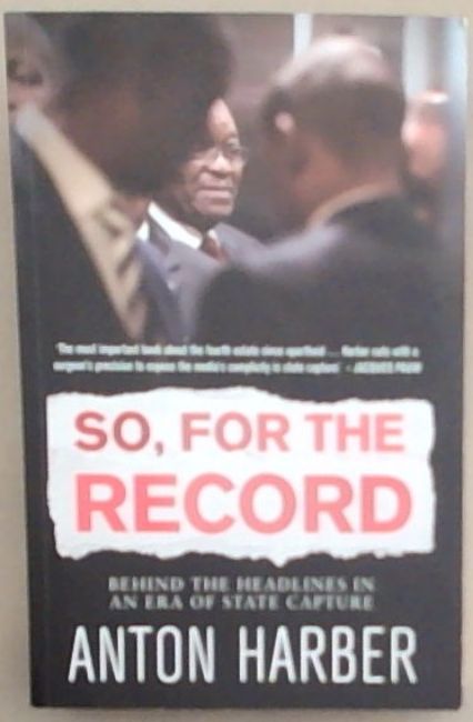 So. for the Record: Behind the Headlines in an Era of State Capture