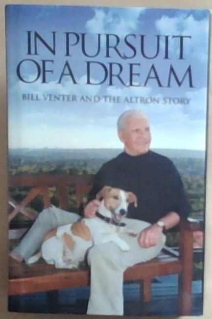 In Pursuit of a Dream: Bill Venter and the Altron Story