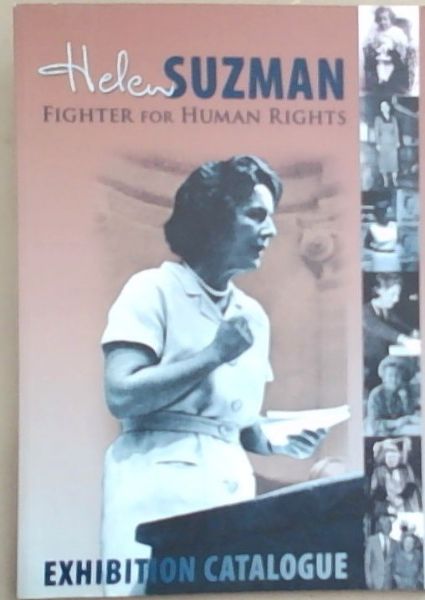 Helen Suzman: Fighter for Human Rights, Exhibition Catalogue 21 March 2005
