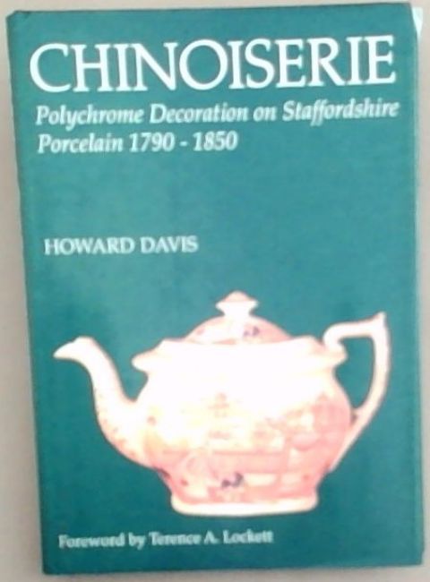 Chinoiserie: Polychrome Decoration on Staffordshire Porcelain 1790-1850