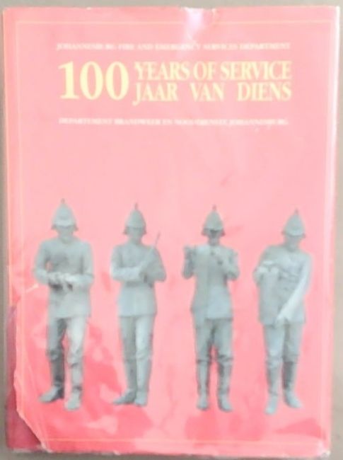 100 years of service: Johannesburg Fire and Emergency Services Department 100 jaar van diens : Departement Brandweer en Nooddienste Johannesburg