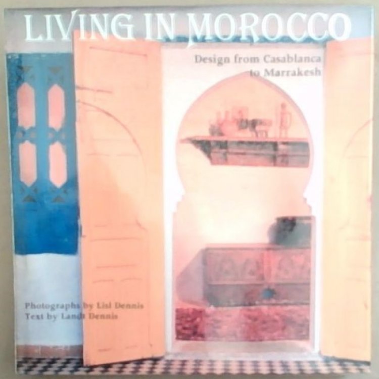 Living in Morocco: Design from Casablanca to Marrakesh