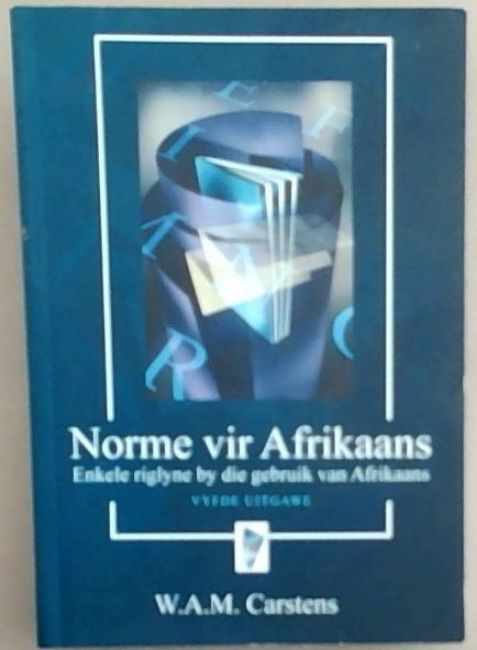 Norme Vir Afrikaans: Enkele Riglyne by Die Gebruik Van Afrikaans (Afrikaans Edition)