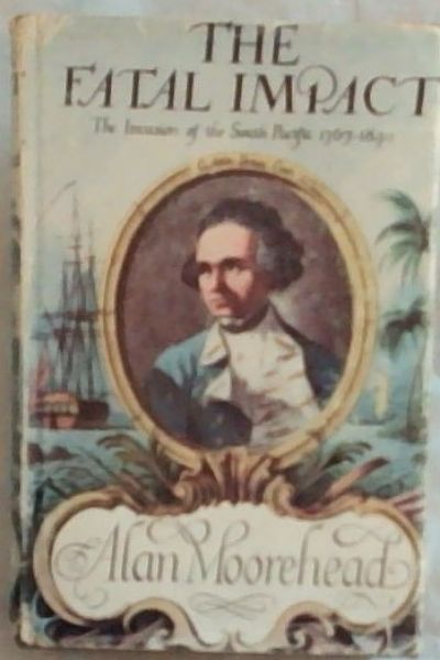 The Fatal Impact: An Account of the Invasion of the South Pacific 1767-1840