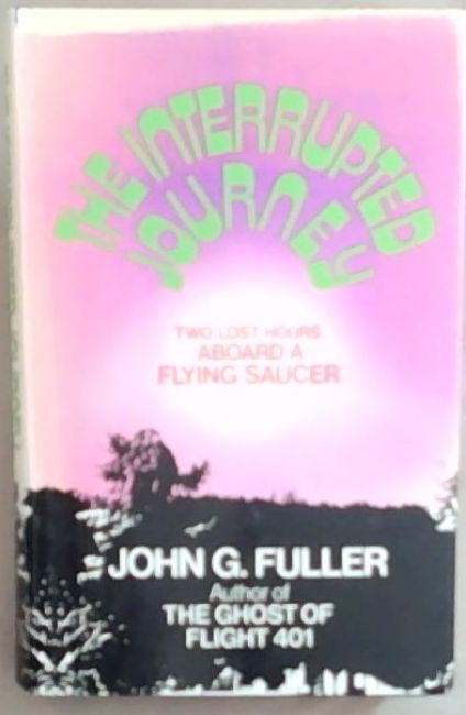 The Interrupted Journey: Two Lost Hours Aboard a Flying Saucer
