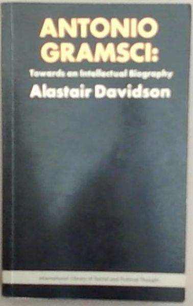Antonio Gramsci: Towards an Intellectual Biography