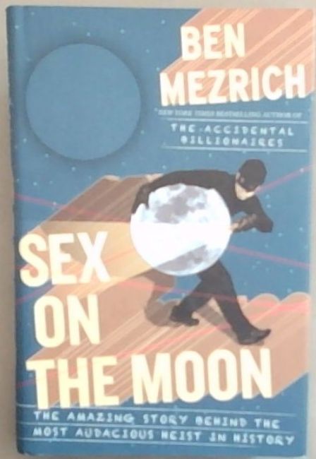Sex on the Moon: The Amazing Story Behind the Most Audacious Heist in History