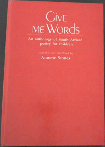 Give Me Words : an Anthology of South African Poetry for Children