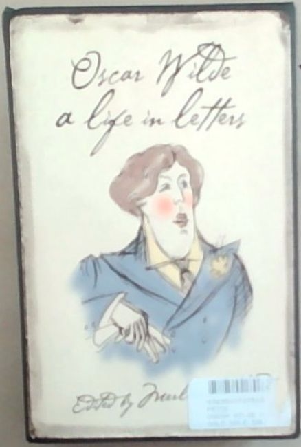 Oscar Wilde : A Life in Letters