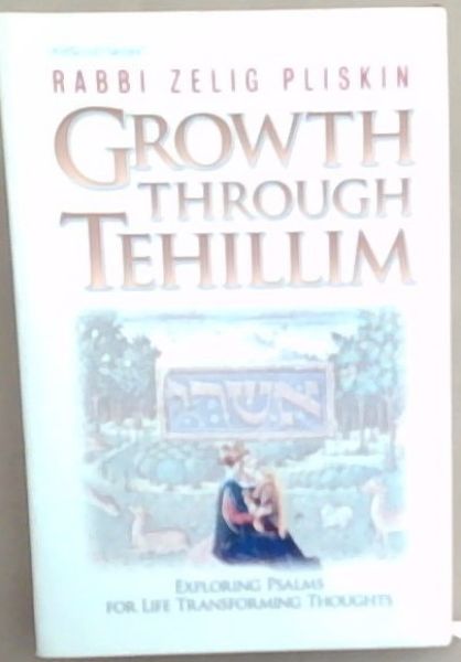Growth Through Tehillim: Exploring Psalms for Life Transforming Thoughts