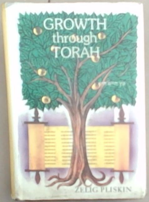 Growth Through Torah: Insights and Stories for the Shabbos Table (Practical Lessons from the Weekly Portions)