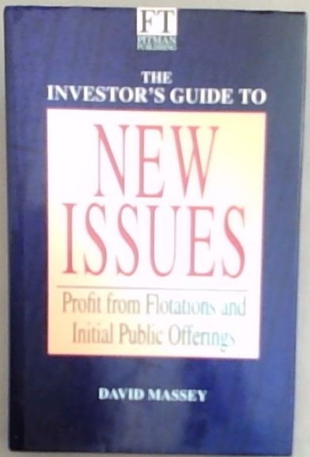 The Investor's Guide To New Issues: How to Profit from Initial Public Offerings