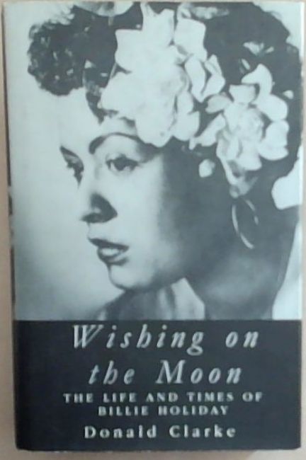 Wishing on the Moon: The Life and Times of Billie Holiday