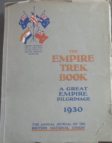 The Empire Trek Book: A Great Empire Pilgrimage: The Story of the Journey's Trail over the Highways, By-ways and Waterways of New Zealand, Australia and Canada by Farmers of the Empire