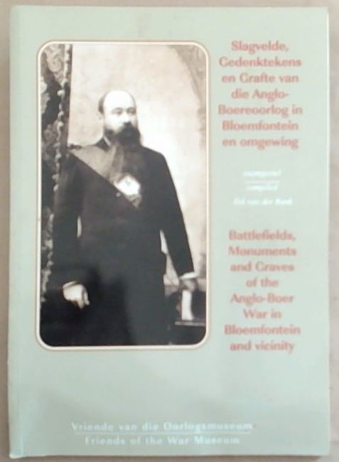 Slagvelde, Gedenktekens en Grafte van die Anglo-Boereoorlog in Bloemfontein en Omgewing/Battlefields, Monuments and Graves of the Anglo-Boer War in Bloemfontein and Vicinity