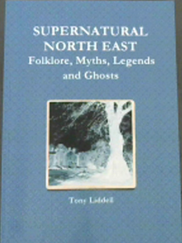 Supernatural North East: Folklore, Myths, Legends and Ghosts
