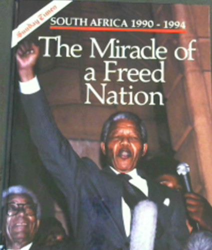 The Miracle of a Freed Nation : South Africa 1990-1994