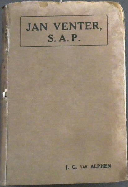 Jan Venter, S.A.P. : a Plain Narrative of Everyday Life at a South African Police Out-Station