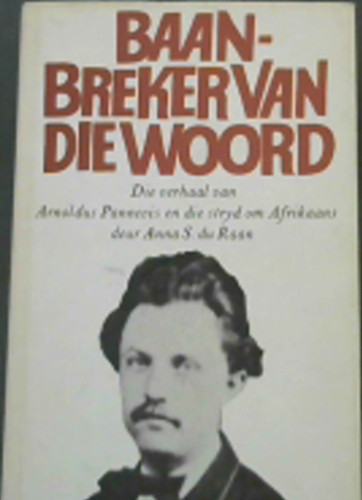 Baanbreker van die Woord: Die verhaal van Arnoldus Pannevis en die stryd om Afrikaans (S. A. Gallery 12)