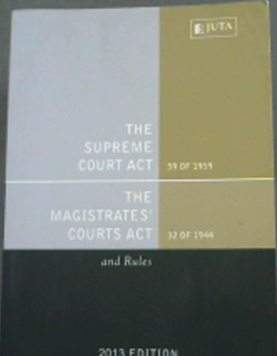 The Supreme Court Act and the Magistrates' Courts Act and Rules - Reflecting the law as at 8 February 2013