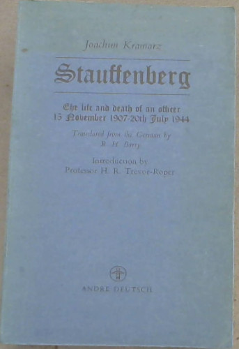Stauffenberg: The Life and Death of an Officer 15 November 1907 - 20th July 1944