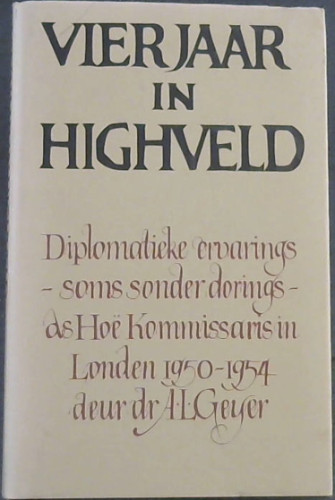Vier Jaar in Highveld: Diplomatieke ervarings -soms sonder dorings- as Hoe Kommissaris in Londen 1950-1954