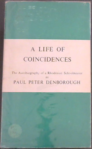 A Life of Coincidences : The Autobiography of a Rhodesian Schoolmaster - Including the 40 French Rules