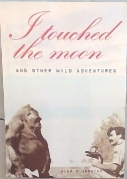 I Touched the Moon and other wild adventures