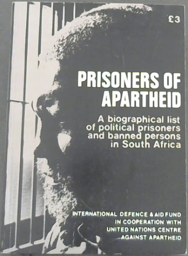 Prisoners of Apartheid: A Biographical List of Political Prisoners and Banned Persons in South Africa