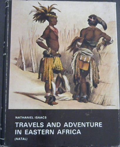Travels and Adventures in Eastern Africa: Descriptive of the Zoolus, their Manners, Customs with a Sketch of Natal