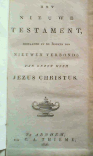 Het Nieuwe Testament Bestaande in die Boeken des Nieuwen Verbonds van onzen Heer Jezus Christus