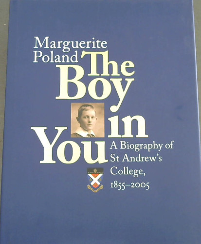 The Boy in You: A Biography of St Andrew's College 1855 - 2005