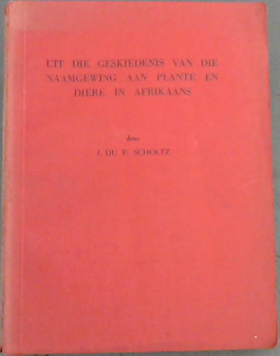 Image for Uit Die Geskiedenis Van Die Naamgewing Aan Plante En Diere In Afrikaans Uit Die Geskiedenis Van Die Naamgewing Aan Plante En Diere In Afrikaans