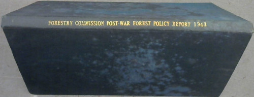 Post-War Forest Policy : Report by HM Forestry Commissioners - Presented by the Chancellor of the Exchequer to Parliament by Command of His Majesty June 1943 (Cmd. 6447)