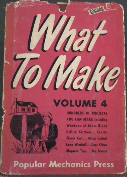 What To Make and How to Make It . Volume 4 Only