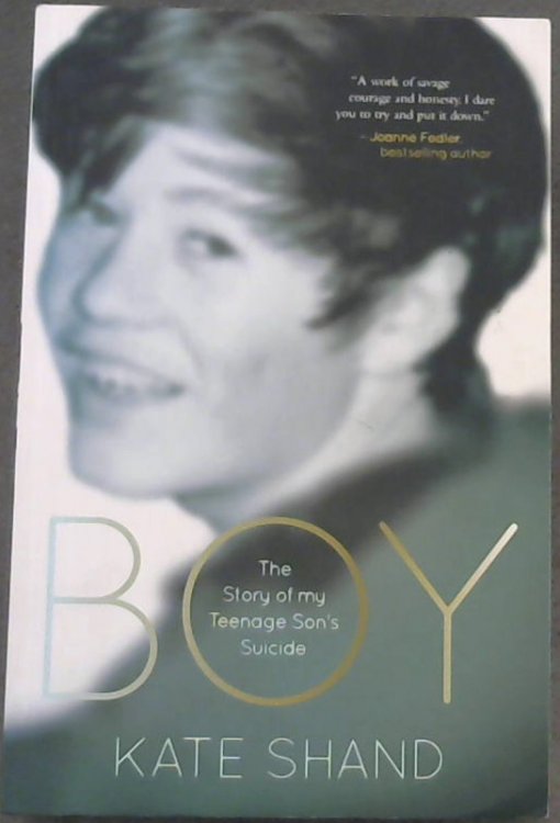 Boy: The story of my Teenage Son's Suicide