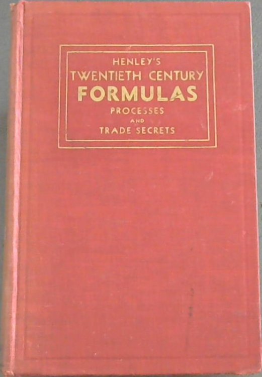 Henley's Twentieth Century Book Of Formulas, Processes and Trade Secrets
