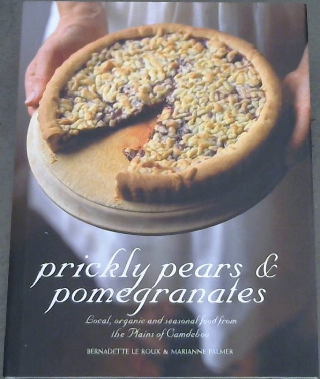 Image for Prickly Pears & Pomegranates: Local, Organic and Seasonal Food from the Plains of Camdeboo Prickly Pears & Pomegranates: Local, Organic and Seasonal Food from the Plains of Camdeboo