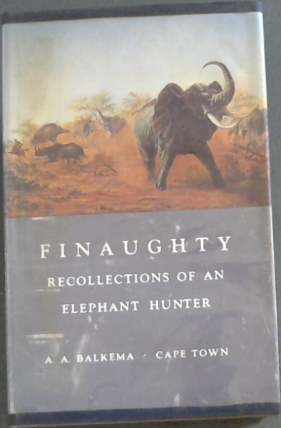 The Recollections of William Finaughty, Elephant Hunter 1864-1875 (Rhodesiana Reprint Library Volume Twenty-nine)